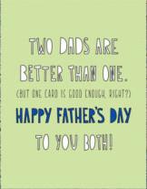 Two Dads Are Better Than One Father's Day Card