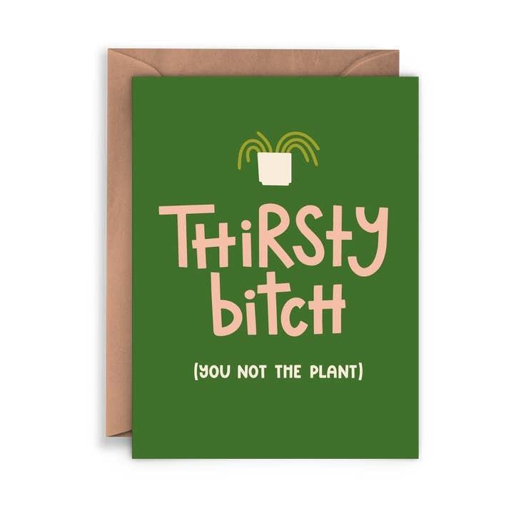 Thirsty Bitch Plant Lover Greeting Card