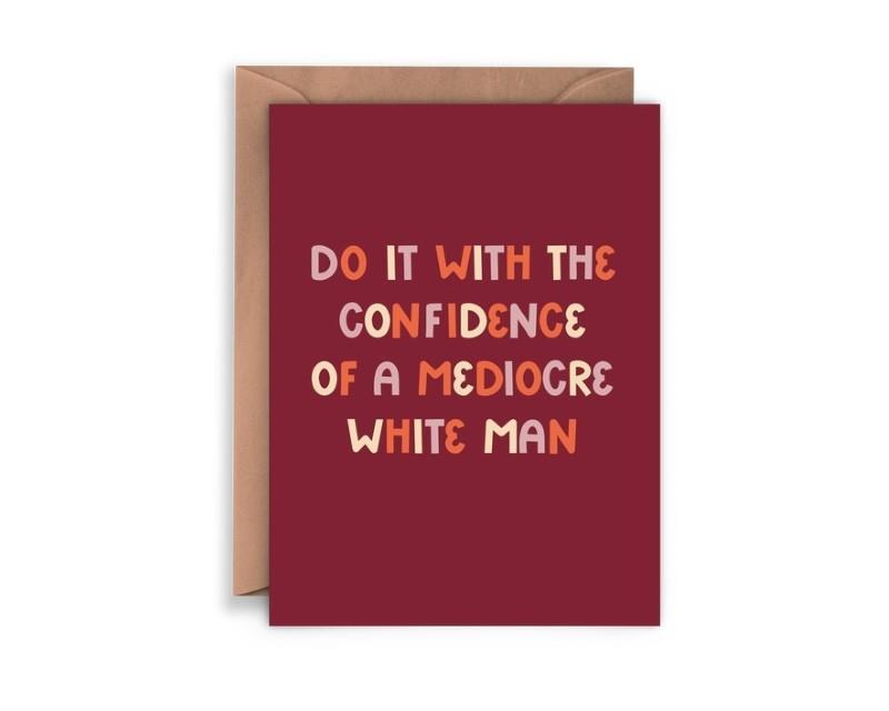 Mediocre White Man Confidence Greeting Card