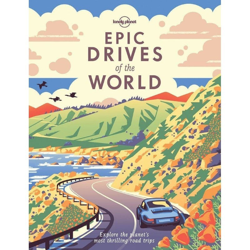 Lonely Planet Epic Drives of the World