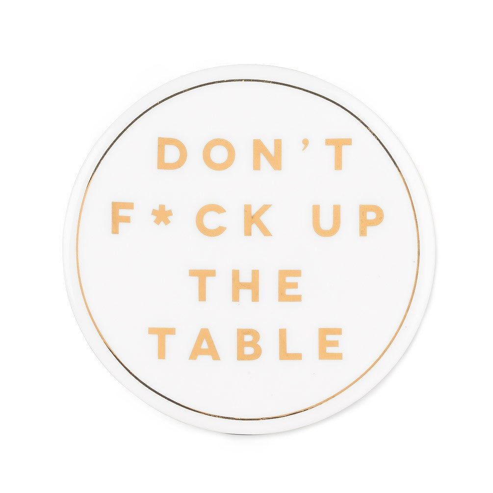 Don't F*ck Up The Table Ceramic Coaster