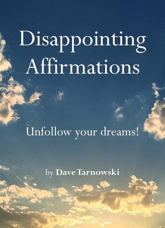 Disappointing Affirmations: Unfollow Your Dreams