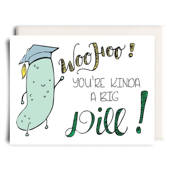 Kinda A Big Dill Graduation Greeting Card