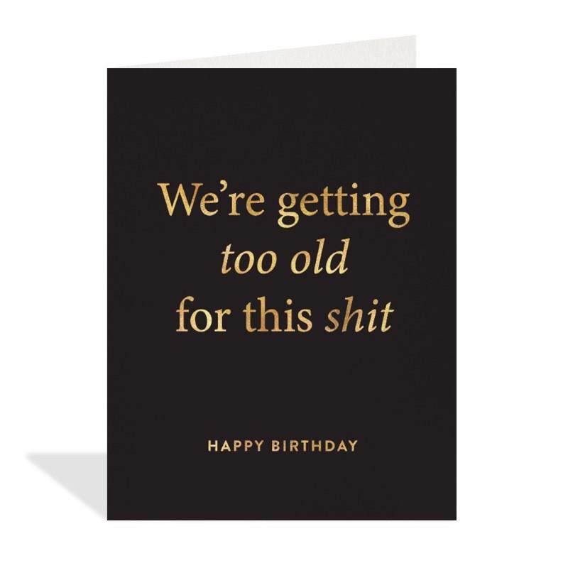 Too Old For This Shit Birthday Card