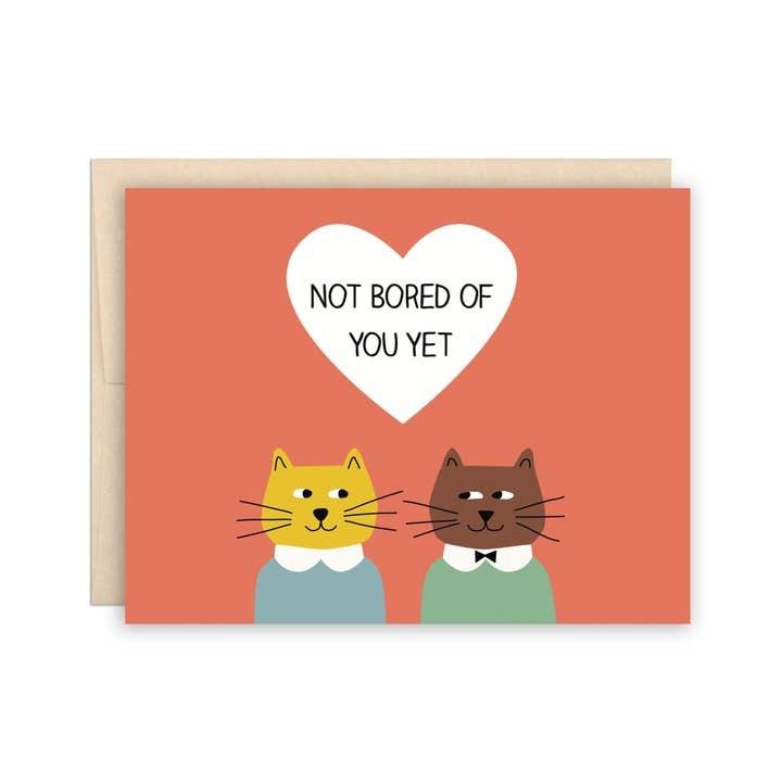 Not Bored of You Yet Greeting Card