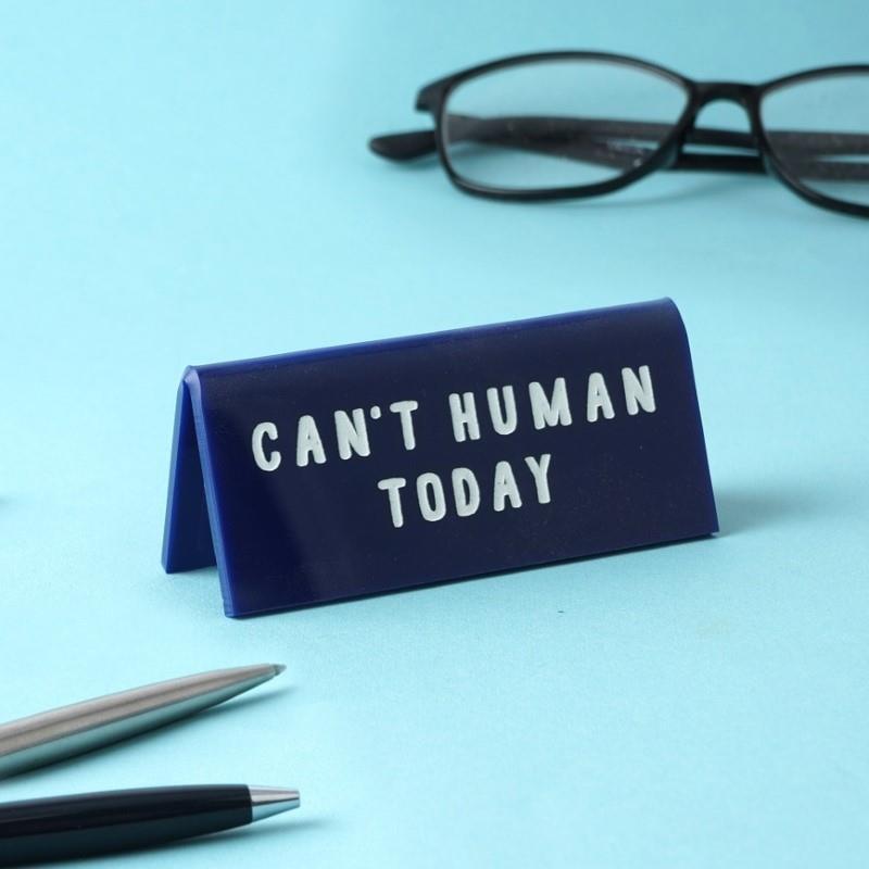 'Can't Human Today' Blue Desk Sign