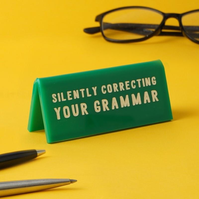 'Silently Correcting Your Grammar' Green Desk Sign