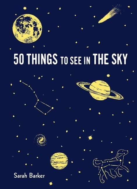 50 Things to See in the Sky: Illustrated Beginner&#39;s Guide To Stargazing