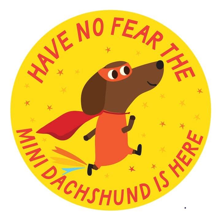 Have No Fear, the Mini Dachshund Is Here – 3&quot; Vinyl Sticker