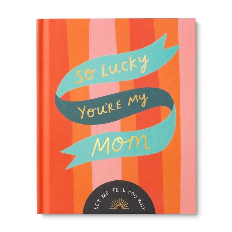 So Lucky You&#39;re My Mom - A Customizable Fill-In Gift Book