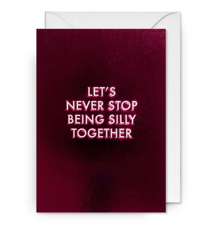 Let's Never Stop Being Silly Greeting Card
