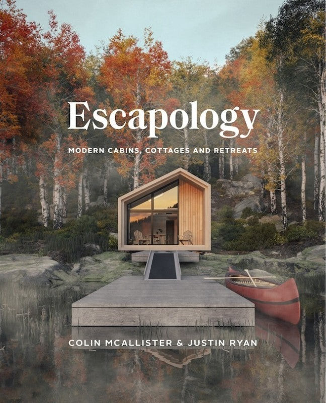 Escapology: Modern Cabins, Cottages And Retreats