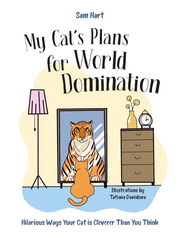 My Cat's Plans for World Domination: Hilarious Ways Your Cat is Cleverer Than You Think